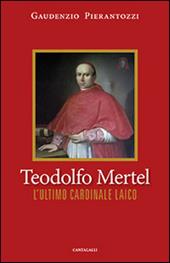 Teodolfo Mertel. L'ultimo cardinale laico