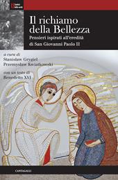 Il richiamo della bellezza. Pensieri ispirati all'eredità di san Giovanni Paolo II