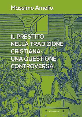 Il prestito nella tradizione cristiana: una questione controversa - Massimo Amelio - Libro Cantagalli 2016 | Libraccio.it