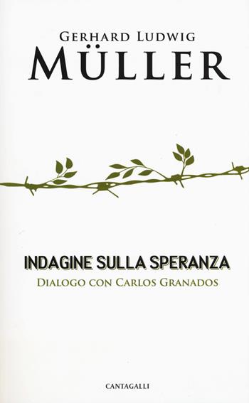 Indagine sulla speranza. Dialogo con Carlos Granados - Gerhard Ludwig Müller, Carlos Granados - Libro Cantagalli 2017 | Libraccio.it