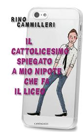 Il Cattolicesimo spiegato a mio nipote che fa il liceo