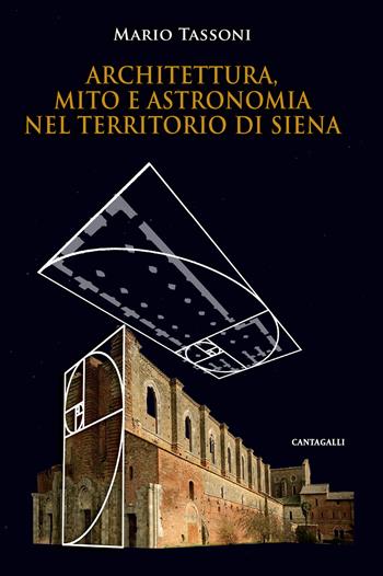 Architettura, mito e astronomia nel territorio di Siena - Mario Tassoni - Libro Cantagalli 2017 | Libraccio.it