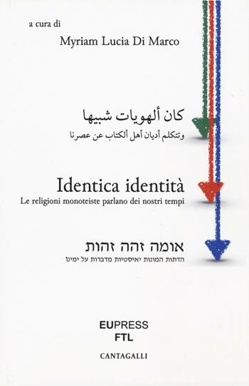 Identica identità. Le religioni monoteiste parlano dei nostri tempi - Myriam Lucia Di Marco, - Libro Cantagalli 2016, Atti di convegni | Libraccio.it