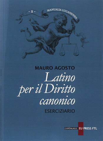 Latino per il diritto canonico. Eserciziario - Mauro Agosto - Libro Cantagalli 2016, Manualia Luganensia | Libraccio.it