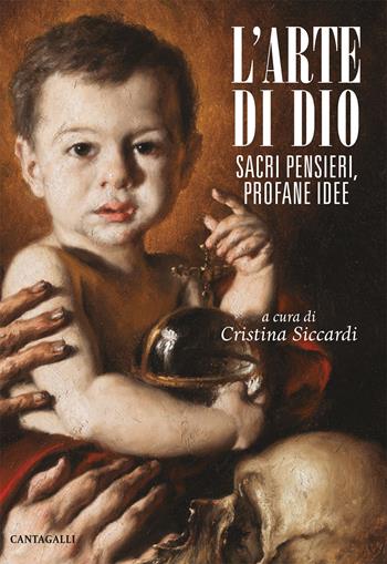 L' arte di Dio. Sacri pensieri, profane idee  - Libro Cantagalli 2017 | Libraccio.it