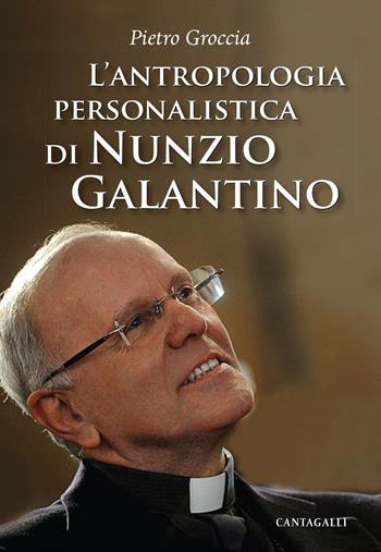 L' antropologia personalistica di Nunzio Galantino - Pietro Groccia - Libro Cantagalli 2017 | Libraccio.it