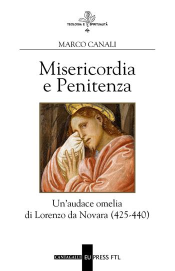 Misericordia e penitenza. Un'audace omelia di Lorenzo da Novara (425-440) - Marco Canali - Libro Cantagalli 2016, Teologia e spiritualità | Libraccio.it