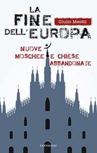 La fine dell'Europa - Giulio Meotti - Libro Cantagalli 2016 | Libraccio.it