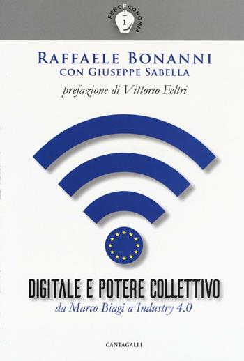 Digitale e potere collettivo. Da Marco Biagi a Industry 4.0 - Raffaele Bonanni, Giuseppe Sabella - Libro Cantagalli 2016 | Libraccio.it