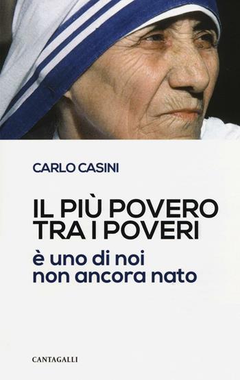 Il più povero tra i poveri è uno di noi non ancora nato - Carlo Casini - Libro Cantagalli 2016 | Libraccio.it