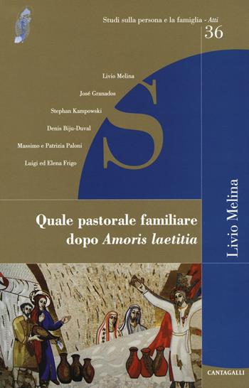 Quale pastorale familiare dopo «Amoris laetitia»  - Libro Cantagalli 2016, Studi sulla persona e la famiglia. Atti | Libraccio.it