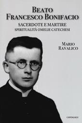 Beato Francesco Bonifacio. Sacerdote e martire. Spiritualità, omelie e catechesi
