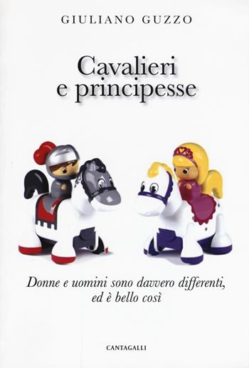 Cavalieri e principesse. Donne e uomini sono davvero differenti, ed è bello così - Giuliano Guzzo - Libro Cantagalli 2017 | Libraccio.it
