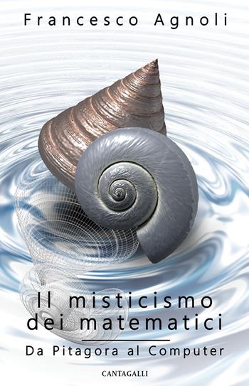 Il misticismo dei matematici. Da Pitagora al computer - Francesco Agnoli - Libro Cantagalli 2017 | Libraccio.it