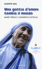 Una goccia d’amore cambia il mondo. Madre Teresa e l'università cattolica