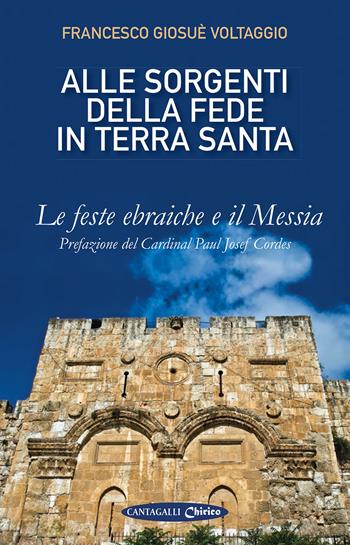 Alle sorgenti della fede in Terrasanta. Vol. 1: feste ebraiche e il Messia, Le. - Francesco Giosué Voltaggio - Libro Cantagalli 2017 | Libraccio.it