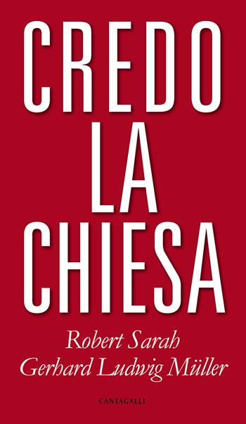 Credo la Chiesa - Robert Sarah, Gerhard Ludwig Müller - Libro Cantagalli 2018 | Libraccio.it