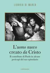 L' uomo nuovo creato da Cristo. Il contributo di Paolo in alcune pericopi del suo epistolario