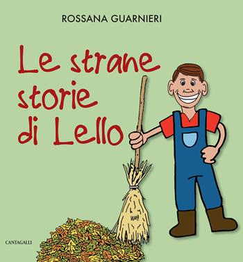 Le strane storie di Lello. Ediz. a colori - Rossana Guarnieri - Libro Cantagalli 2018 | Libraccio.it