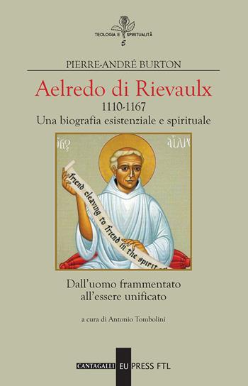 Aelredo di Rievalux 1110-1167. Una biografia esistenziale e spirituale. Dall'uomo frammentato all'essere unificato - Pierre-André Burton - Libro Cantagalli 2018, Teologia e spiritualità | Libraccio.it