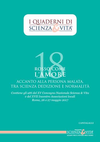 Rosso come l'amore accanto alla persona malata tra scienza, dedizione e normalità. Atti del 15º Convegno nazionale e del 17º incontro Associazioni locali (Roma, 26-27 maggio 2017)  - Libro Cantagalli 2018, Quaderni di Scienza & vita | Libraccio.it