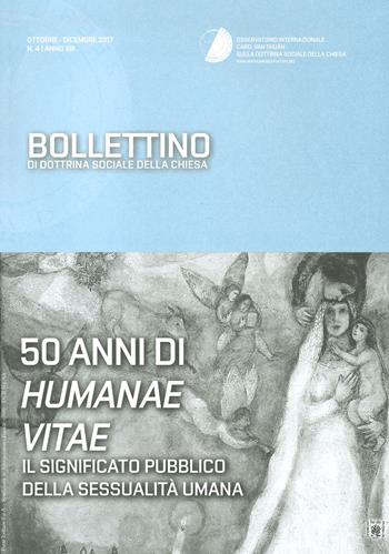 Bollettino di dottrina sociale della Chiesa (2017). Vol. 4: 50 anni di humanae vitae. Il significato pubblico della sessualità umana  - Libro Cantagalli 2018 | Libraccio.it