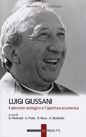 Luigi Giussani. Il percorso teologico e l'apertura ecumenica  - Libro Cantagalli 2018, Biblioteca teologica | Libraccio.it
