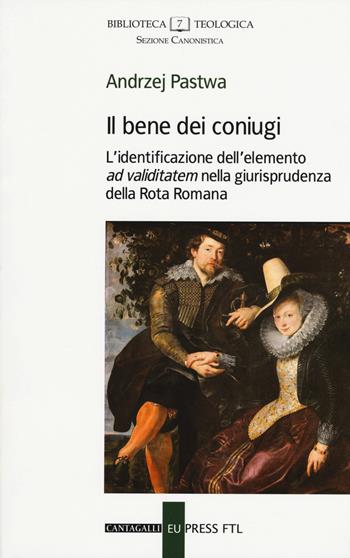 Il bene dei coniugi. L'identificazione dell'elemento «ad validitatem» nella giurisprudenza della Rota Romana - Andrzej Pastwa - Libro Cantagalli 2018, Biblioteca teologica. Sezione canonistica | Libraccio.it