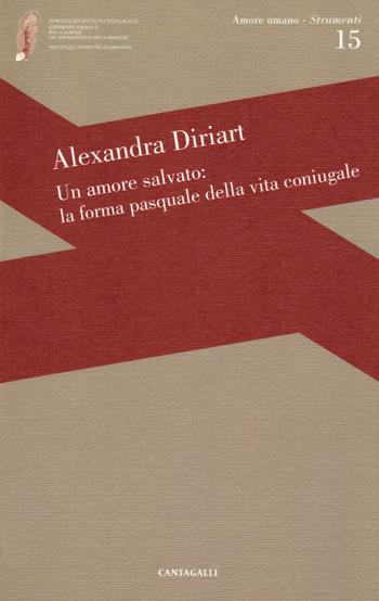 Un amore salvato: la forma pasquale dell'amore coniugale - Alexandra Diriart - Libro Cantagalli 2018, Amore umano - Strumenti | Libraccio.it