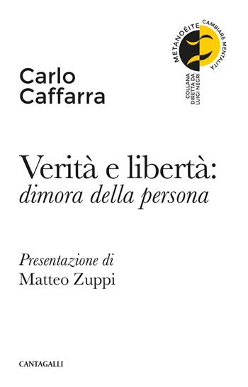 Verità e libertà: dimora della persona - Carlo Caffarra - Libro Cantagalli 2018, Metanoéite. Cambiare mentalità | Libraccio.it
