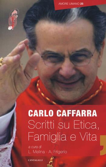 Scritti su etica, vita e famiglia - Carlo Caffarra - Libro Cantagalli 2018, Amore umano | Libraccio.it