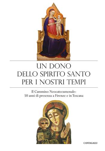 Un dono dello Spirito Santo per i nostri tempi. Il Cammino neocatecumenale: 50 anni di presenza a Firenze e in Toscana  - Libro Cantagalli 2018 | Libraccio.it