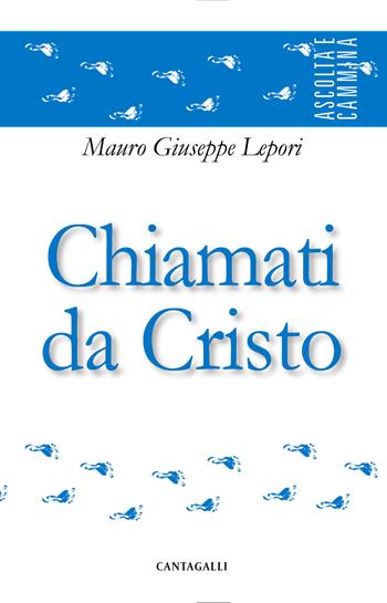 Chiamati da Cristo - Mauro Giuseppe Lepori - Libro Cantagalli 2018, Ascolta e cammina | Libraccio.it
