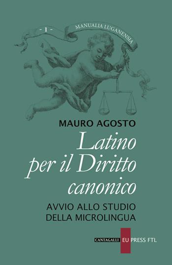 Latino per il diritto canonico. Avvio allo studio della microlingua - Mauro Agosto - Libro Cantagalli 2018, Manualia Luganensia | Libraccio.it
