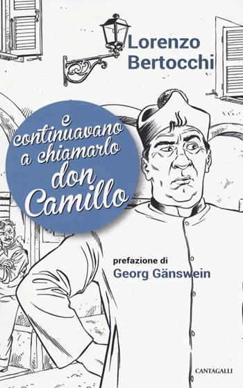 E continuavano a chiamarlo don Camillo - Lorenzo Bertocchi - Libro Cantagalli 2018 | Libraccio.it
