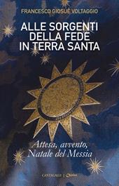 Alle sorgenti della fede in Terrasanta. Vol. 2: Attesa, Avvento, Natale del Messia.