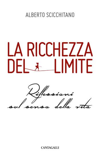 La ricchezza del limite. Riflessioni sul senso della vita - Alberto Scicchitano - Libro Cantagalli 2019 | Libraccio.it