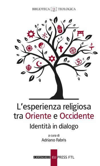 L' esperienza religiosa tra Oriente e Occidente. Identità in dialogo  - Libro Cantagalli 2019, Biblioteca teologica | Libraccio.it