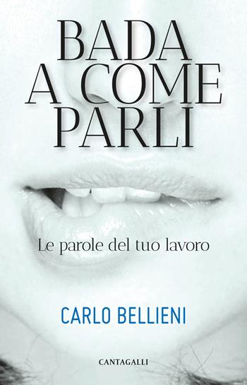 Bada a come parli. Le parole del tuo lavoro - Carlo Valerio Bellieni - Libro Cantagalli 2019 | Libraccio.it