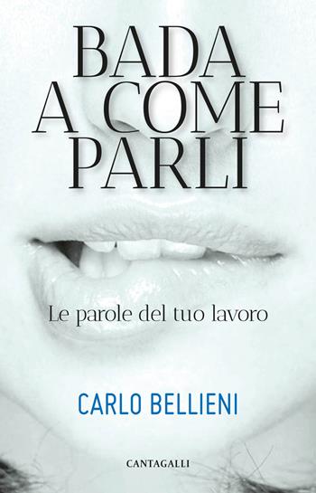 Bada a come parli. Le parole del tuo lavoro - Carlo Valerio Bellieni - Libro Cantagalli 2019 | Libraccio.it