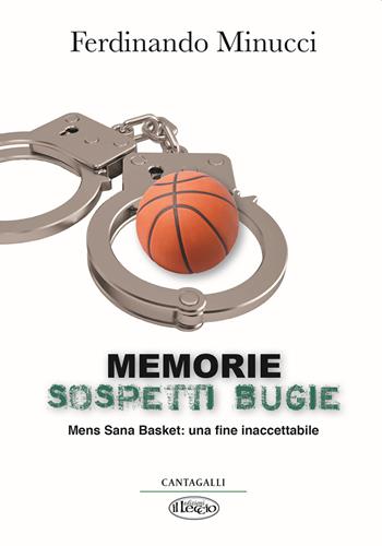 Memorie sospetti bugie. Mens Sana Basket: una fine inaccetabile - Ferdinando Minucci - Libro Cantagalli 2021 | Libraccio.it