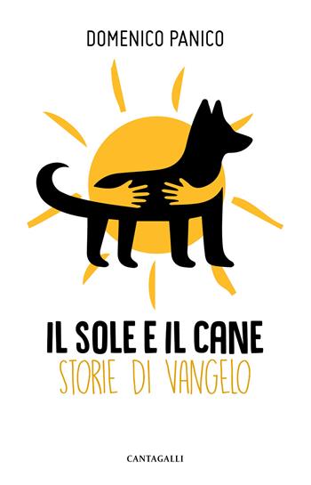 Il sole e il cane. Storie di Vangelo - Domenico Panico - Libro Cantagalli 2020 | Libraccio.it