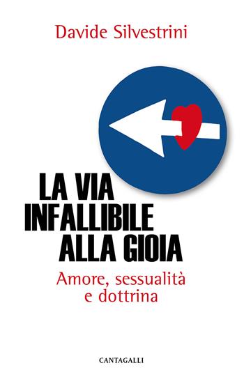 La via infallibile alla gioia. Amore, sessualità e dottrina - Davide Silvestrini - Libro Cantagalli 2021 | Libraccio.it