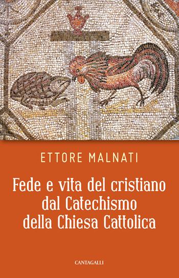 Fede e vita del cristiano dal Catechismo della Chiesa cattolica - Ettore Malnati - Libro Cantagalli 2020 | Libraccio.it