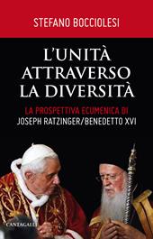 L' unità attraverso la diversità. La prospettiva ecumenica di Joseph Ratzinger/Benedetto XVI