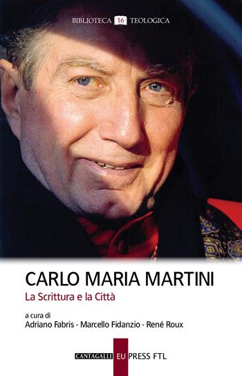 Carlo Maria Martini. La Scrittura e la Città - M. Fidanzio - Libro Cantagalli 2021, Biblioteca teologica | Libraccio.it