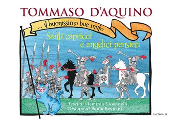 Tommaso d'Aquino... il buonissimo bue muto. Santi capricci e angelici pensieri. Ediz. a colori - Flaminia Giovanelli, Paola Bevicini - Libro Cantagalli 2020 | Libraccio.it