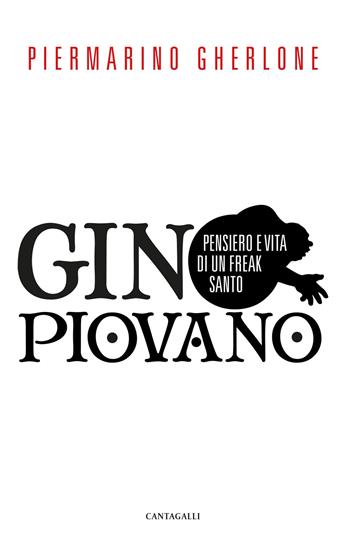 Gino Piovano. Pensiero e vita di un freak santo - Piermarino Gherlone - Libro Cantagalli 2019 | Libraccio.it