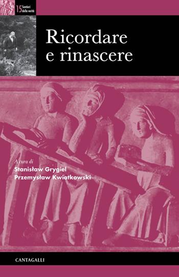 Ricordare e rinascere  - Libro Cantagalli 2019, Sentieri della verità | Libraccio.it