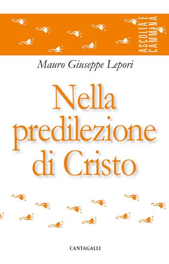 Nella predilezione di Cristo - Mauro Giuseppe Lepori - Libro Cantagalli 2019, Ascolta e cammina | Libraccio.it